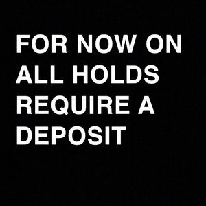 ALL HOLDS REQUIRE A DEPOSIT